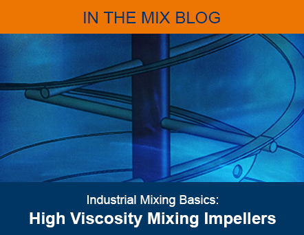 Industrial Mixer Basics Blog Feature Image - High Viscosity Mixing Impellers